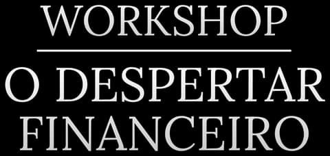 Workshop: O Despertar Financeiro